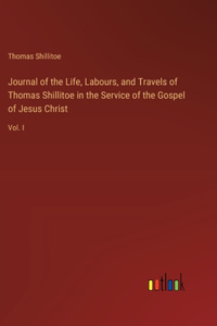 Journal of the Life, Labours, and Travels of Thomas Shillitoe in the Service of the Gospel of Jesus Christ
