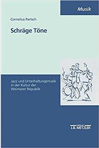 Schräge Töne: Jazz- Und Unterhaltungsmusik in Der Kultur Der Weimarer Republik