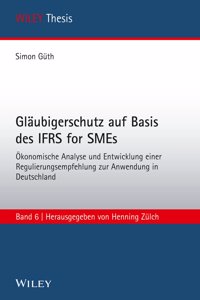 Glaubigerschutz auf Basis des IFRS for SMEs Okonomische Analyse und Entwicklung einer Regulierungsempfehlung zur Anwendung