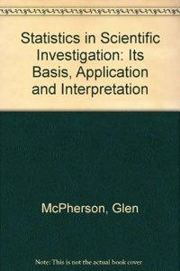 Statistics in Scientific Investigation: Its Basis, Application and Interpretation