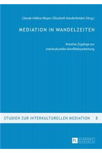 Mediation in Wandelzeiten: Kreative Zugaenge Zur Interkulturellen Konfliktbearbeitung