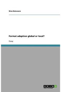 Format adaption global or local?