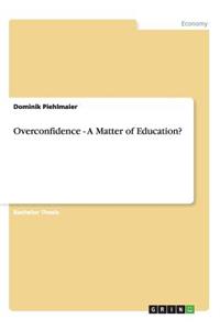 Overconfidence - A Matter of Education?