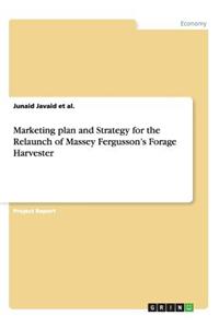 Marketing plan and Strategy for the Relaunch of Massey Fergusson's Forage Harvester