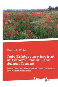 Jede Erfolgsstory beginnt mit einem Traum. Lebe deinen Traum!