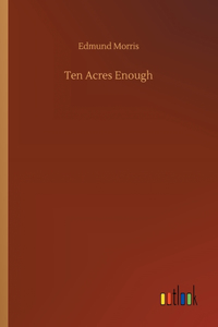 Ten Acres Enough