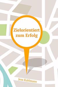 Zielorientiert zum Erfolg