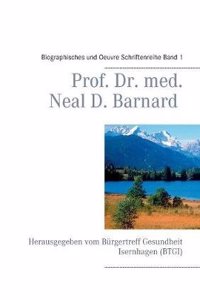 Prof. Dr. Med. Neal D. Barnard - Biographisches Und Oevre