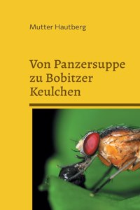 Von Panzersuppe zu Bobitzer Keulchen: Schmackhafte Fruchtfliegenrezepte