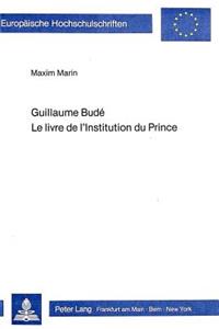 Guillaume Bude- Le Livre de l'Institution Du Prince