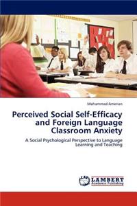 Perceived Social Self-Efficacy and Foreign Language Classroom Anxiety