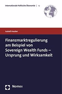 Finanzmarktregulierung Am Beispiel Von Sovereign Wealth Funds - Ursprung Und Wirksamkeit