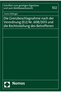 Die Grenzbeschlagnahme Nach Der Verordnung (Eu) Nr. 608/2013 Und Die Rechtsstellung Des Betroffenen