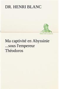 Ma captivité en Abyssinie ...sous l'empereur Théodoros