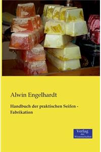 Handbuch der praktischen Seifen - Fabrikation