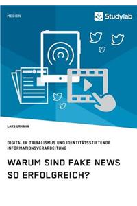Warum sind Fake News so erfolgreich? Digitaler Tribalismus und identitätsstiftende Informationsverarbeitung