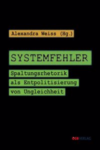 Systemfehler: Spaltungsrhetorik als Entpolitisierung von Ungleichheit (Studien und Berichte)