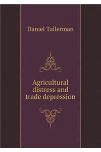 Agricultural Distress and Trade Depression