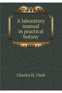 A Laboratory Manual in Practical Botany