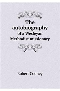 The autobiography of a Wesleyan Methodist missionary