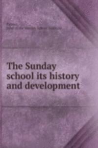 THE SUNDAY SCHOOL ITS HISTORY AND DEVEL