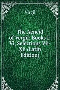 Aeneid of Vergil: Books I-Vi, Selections Vii-Xii (Latin Edition)