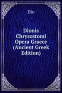 Dionis Chrysostomi Opera Graece (Ancient Greek Edition)