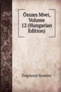 Osszes Mvei, Volume 12 (Hungarian Edition)