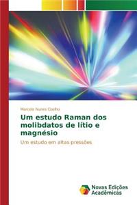 Um estudo Raman dos molibdatos de lítio e magnésio