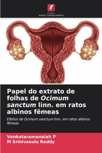 Papel do extrato de folhas de Ocimum sanctum linn. em ratos albinos fêmeas
