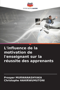 L'influence de la motivation de l'enseignant sur la réussite des apprenants