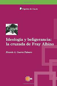 Ideologia Y Beligerancia: La Cruzada De Fray Albin