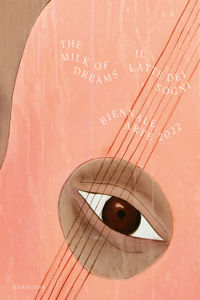 Biennale Arte 2022 - The Milk of Dreams