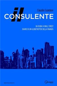 Il consulente: Da Dubai a Wall Street: diario di un globetrotter della finanza