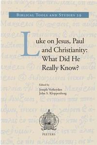 Luke on Jesus, Paul and Christianity: What Did He Really Know?