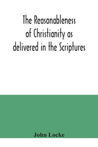 reasonableness of Christianity as delivered in the Scriptures