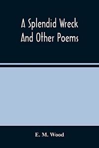 Splendid Wreck And Other Poems