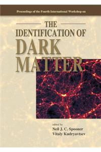 Identification Of Dark Matter, The - Proceedings Of The Fourth International Workshop