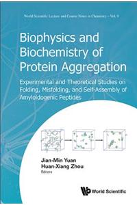 Biophysics and Biochemistry of Protein Aggregation: Experimental and Theoretical Studies on Folding, Misfolding, and Self-Assembly of Amyloidogenic Peptides