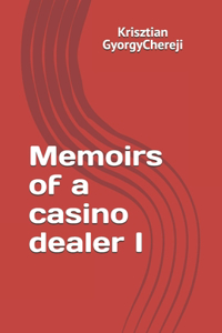 Memoirs of a casino dealer I