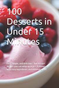 100 Desserts in Under 15 Minutes