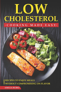 Low Cholesterol Cooking Made Easy