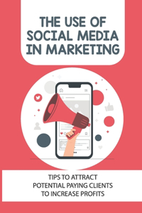 The Use Of Social Media In Marketing
