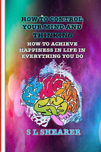 How To Control Your Mind And Thinking