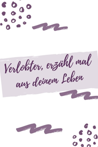 Verlobter, erzähl mal aus deinem Leben