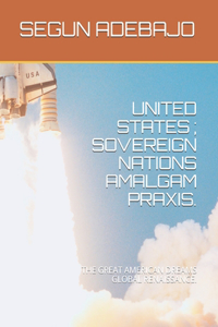 United States; Sovereign Nations Amalgam Praxis.