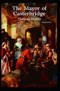 The Mayor of Casterbridge [Annotated]