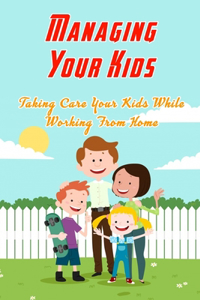 Managing Your Kids