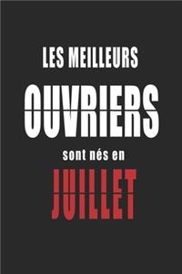 Les Meilleurs Ouvriers sont nés en Juillet carnet de notes: Carnet de note pour les Ouvriers nés en Juillet cadeaux pour un ami, une amie, un collègue ou un collègue, quelqu'un de la famille né en Juillet