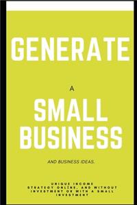 Generate a Small Business and Ideas.